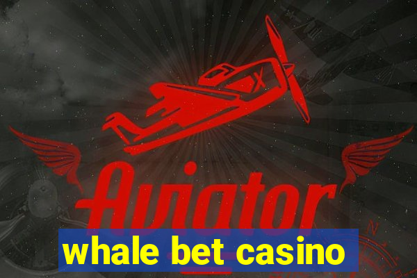 whale bet casino