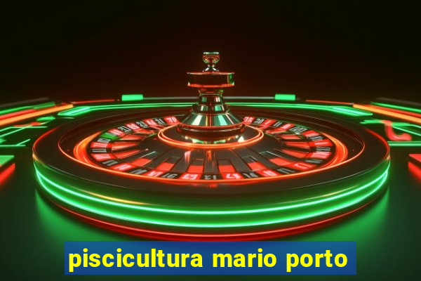 piscicultura mario porto