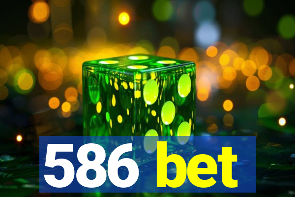 586 bet