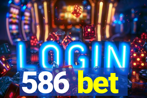 586 bet