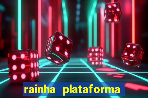 rainha plataforma de jogos