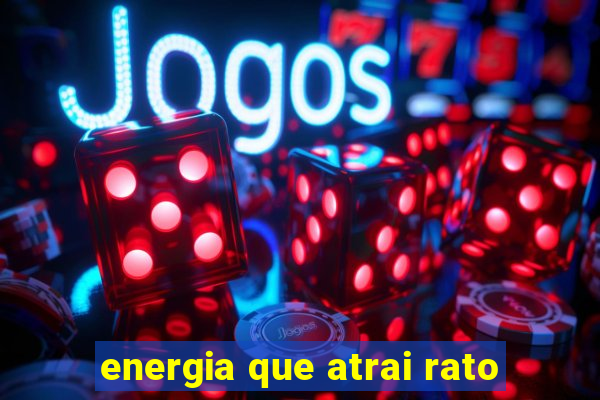 energia que atrai rato