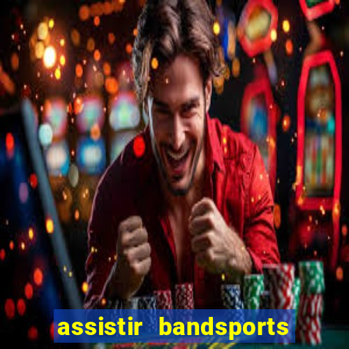 assistir bandsports ao vivo gratis