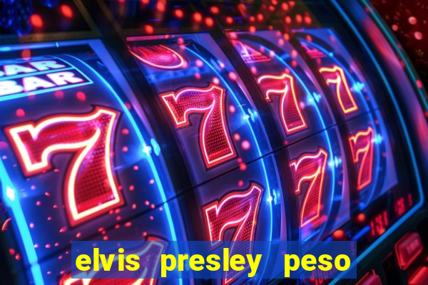 elvis presley peso e altura