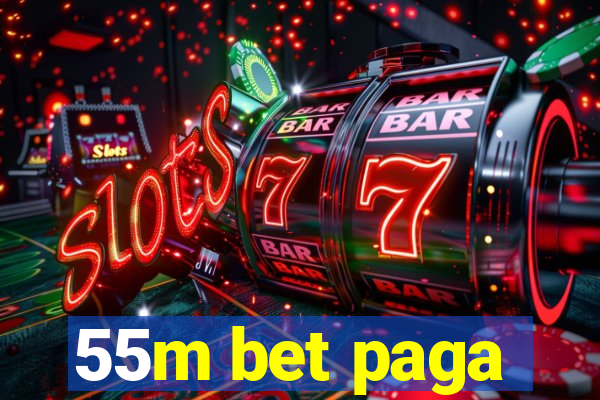 55m bet paga