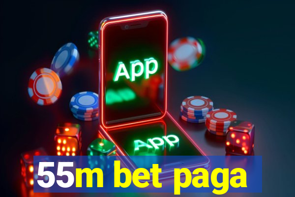 55m bet paga