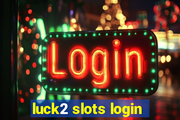 luck2 slots login