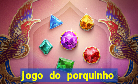 jogo do porquinho de ganhar dinheiro