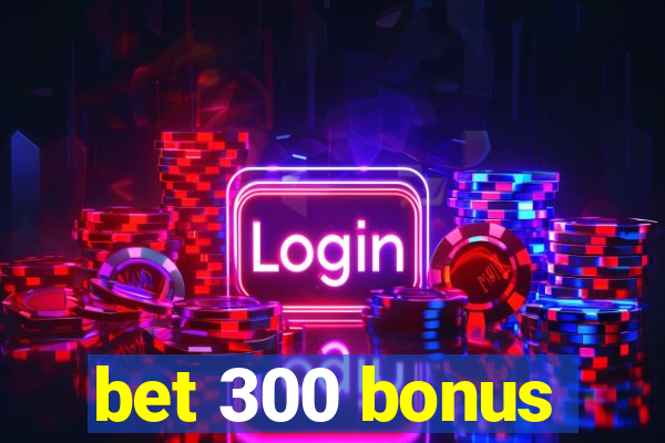 bet 300 bonus