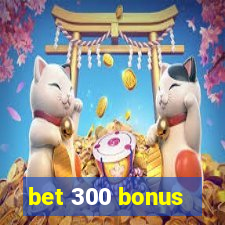 bet 300 bonus