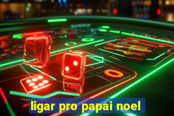 ligar pro papai noel