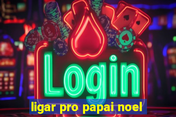 ligar pro papai noel