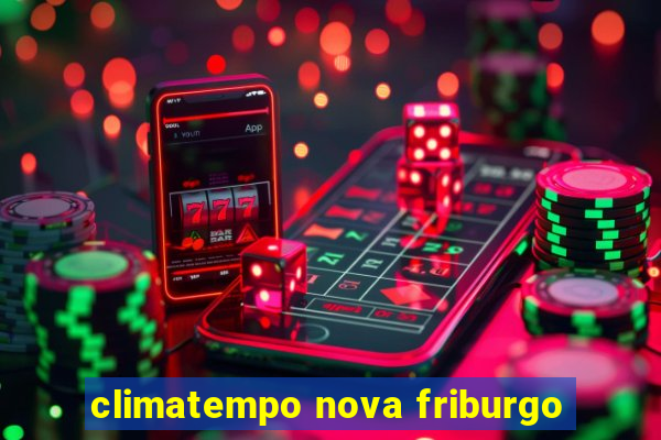 climatempo nova friburgo