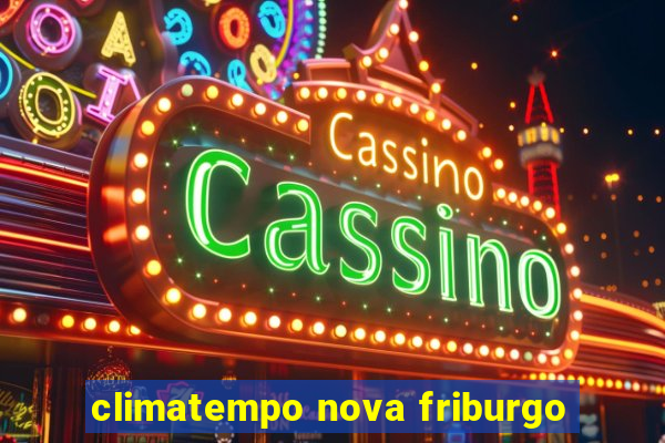 climatempo nova friburgo