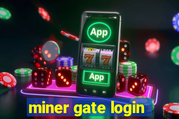 miner gate login