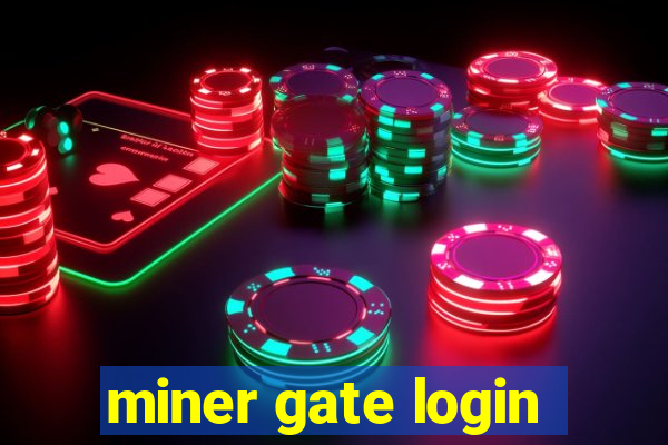 miner gate login