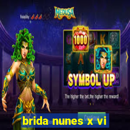 brida nunes x vi