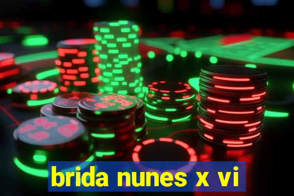 brida nunes x vi