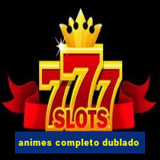 animes completo dublado