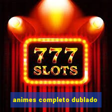 animes completo dublado