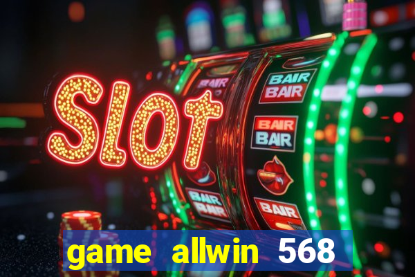 game allwin 568 com login