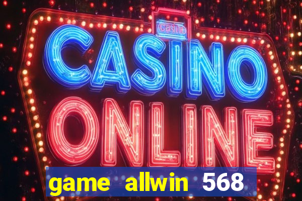 game allwin 568 com login