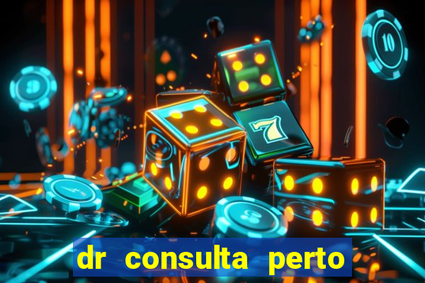 dr consulta perto de mim