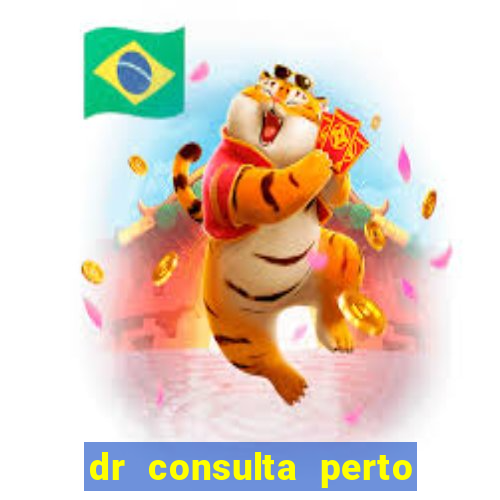 dr consulta perto de mim