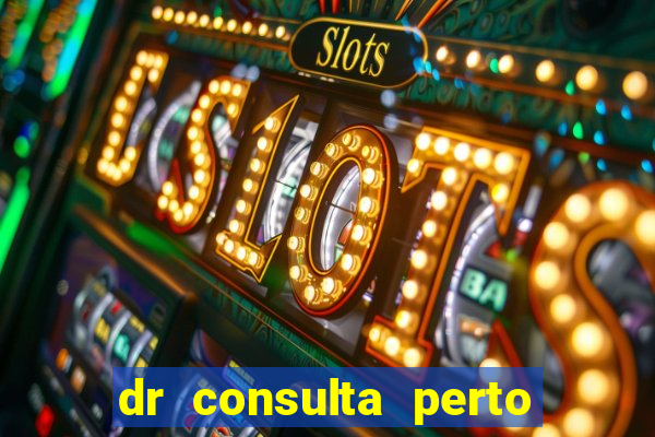 dr consulta perto de mim