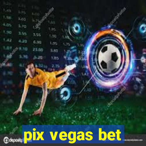 pix vegas bet