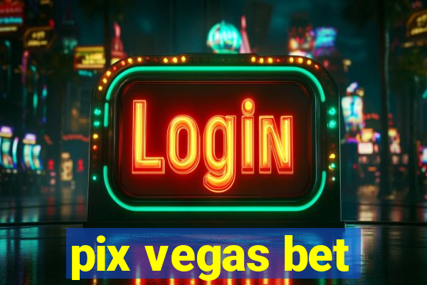 pix vegas bet