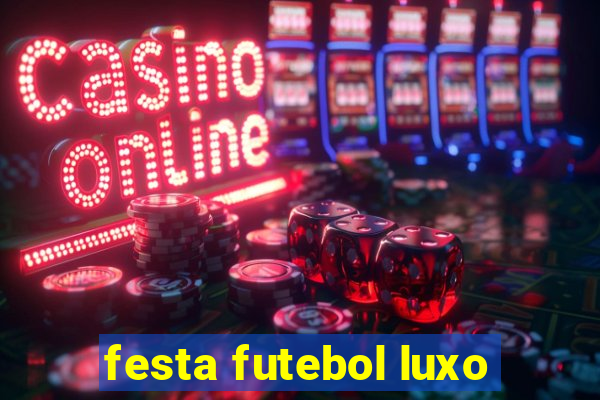 festa futebol luxo