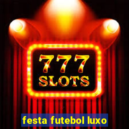 festa futebol luxo