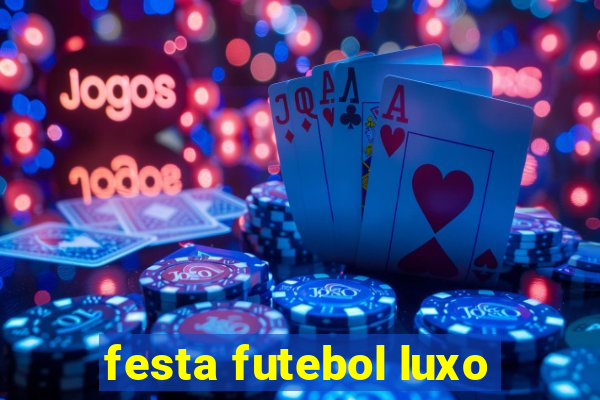 festa futebol luxo