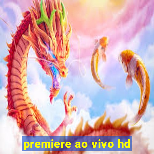 premiere ao vivo hd