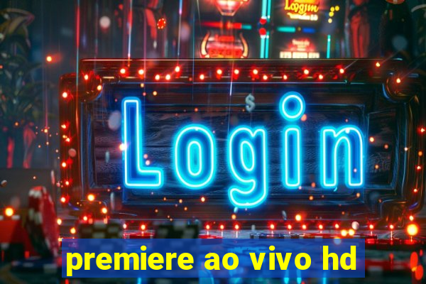 premiere ao vivo hd