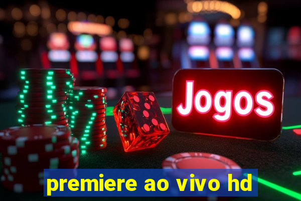 premiere ao vivo hd