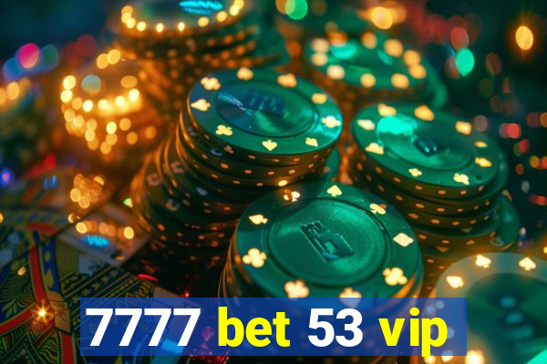 7777 bet 53 vip