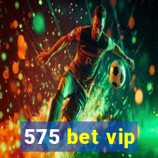 575 bet vip