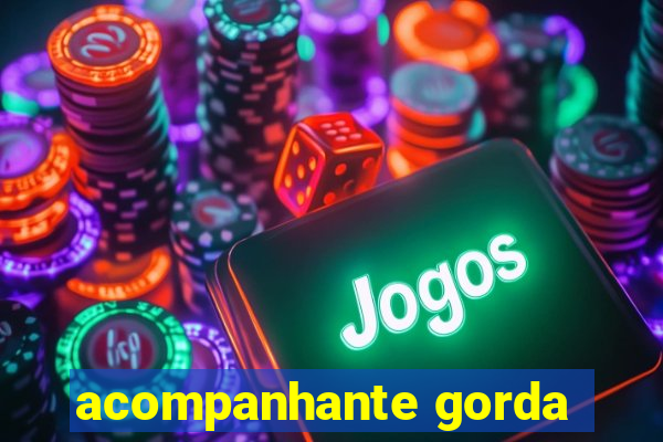 acompanhante gorda