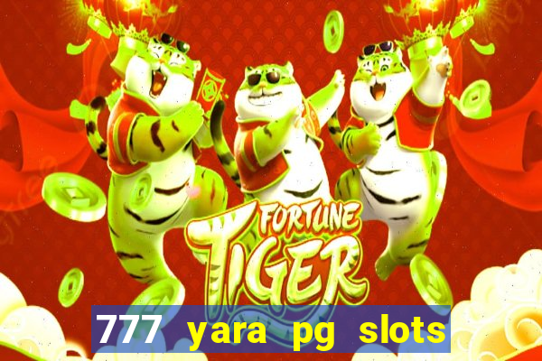 777 yara pg slots paga mesmo