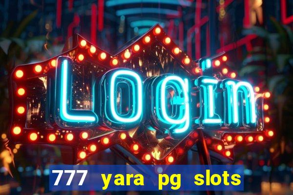 777 yara pg slots paga mesmo