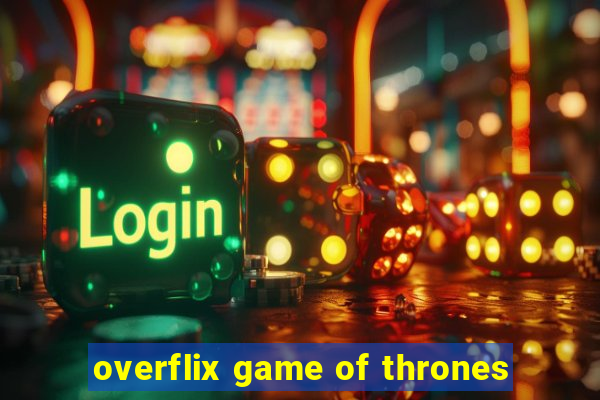 overflix game of thrones