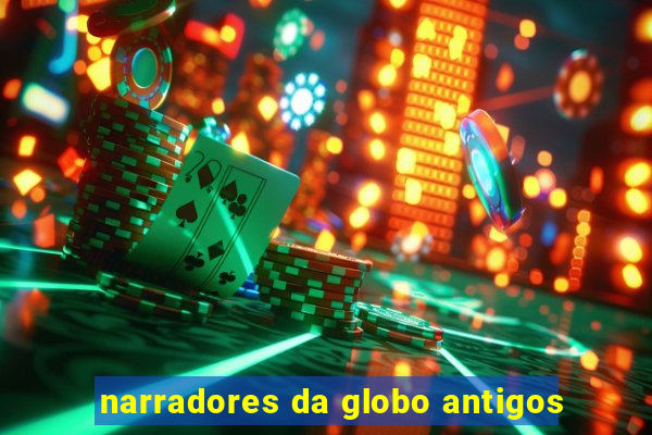 narradores da globo antigos