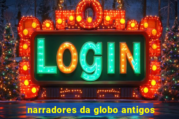 narradores da globo antigos