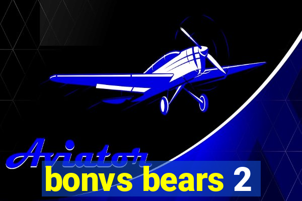 bonvs bears 2