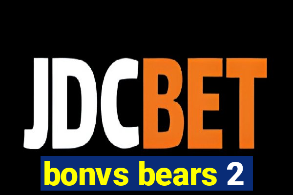 bonvs bears 2