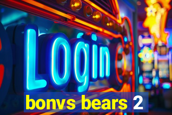 bonvs bears 2