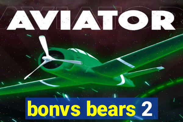 bonvs bears 2