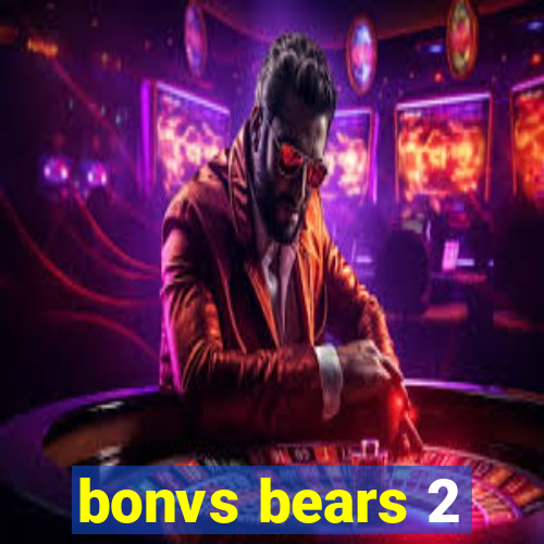 bonvs bears 2